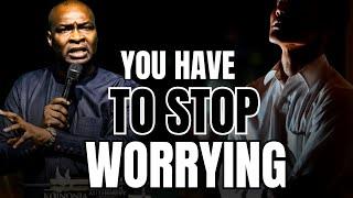 YOU HAVE TO STOP BEING WORRIED ABOUT EVERYTHING || APOSTLE JOSHUA SELMAN