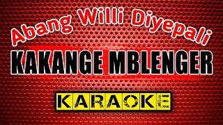 KAKANGE MBLENGER -Abang Willi Diyepali- KARAOKE