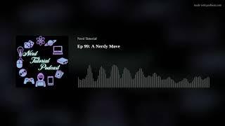 Ep 99: A Nerdy Move