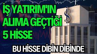 İŞ YATIRIM'IN ALIMA GEÇTİĞİ 5 HİSSE | BU HİSSE DİBİN DİBİNDE