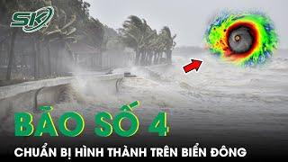 Tin Bão Số 4: Bão Sẽ Hình Thành Trong Vài Ngày Tới, Có Thể Ảnh Hưởng Trực Tiếp Đến Miền Trung | SKĐS