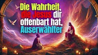 Auserwählte, Jesus hat diese Wahrheiten euch offenbart – Christliche Motivation