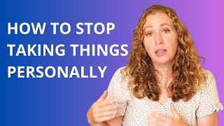 How to Stop Taking Things Personally