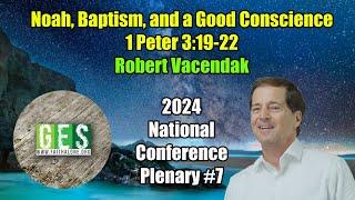 Noah, Baptism, and a Good Conscience (1 Peter 3:19-22) - Robert Vacendak