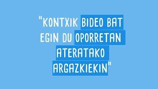 KONTXIK BIDEO BAT EGIN DU OPORRETAN ATERATAKO ARGAZKIEKIN