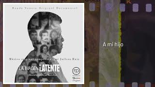Soundtrack Documental - La Imagen Latente - A mi Hijo