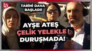 Tarihi Sinan Ateş davası başladı! Ayşe Ateş 5 koruma polisi ve çelik yelekle duruşmaya geldi!