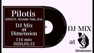 Pilotis(HOLLY, Keisuke Oda, iLu) / DJ Mix at Dimension 2020,05,12