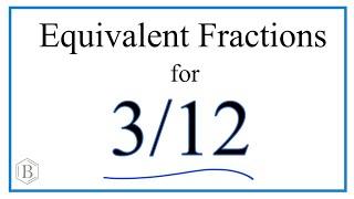 How to Find Equivalent Fractions for 3/12