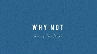 Why Not - Jemay Santiago (Lyric Video)