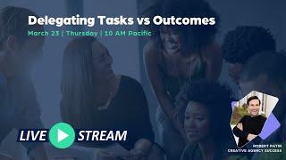 Delegating Tasks vs Outcomes