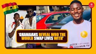 "Ghanaians Reveal Who They Would Swap Lives With!"