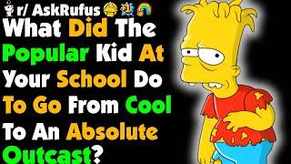 What Did The Popular Kid At Your School Do To Go From Cool To An Absolute Outcast?