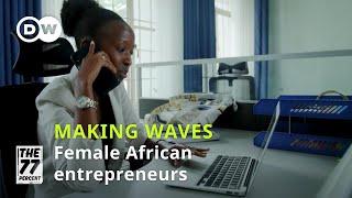 Female entrepreneurs are making waves across Africa