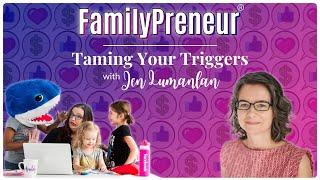 Taming Our Triggers with Jen Lumanlan on FamilyPreneur®