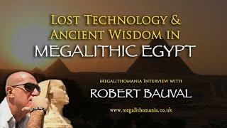 Lost Technology and Ancient Wisdom in Megalithic Egypt - Robert Bauval Megalithomania Interview