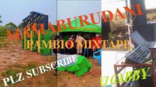 MAMABURUDANI PAMBIO NEW MIX @ VJ GABBY THE KINYWAJ'S MASTER 2023