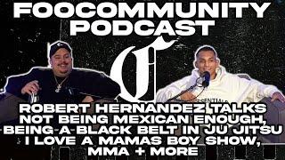 Robert Hernandez Talks Not Being Mexican Enough, Being a Black Belt, Family TV Show, MMA + More