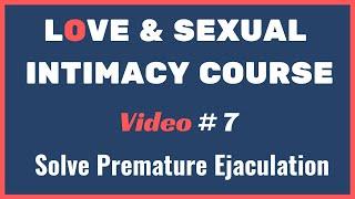  How To Overcome PREMATURE Ejaculation | SEXUAL Love Intimacy Course | Video 7