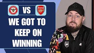 We Have To Keep On Winning | Brentford v Arsenal | Match Preview