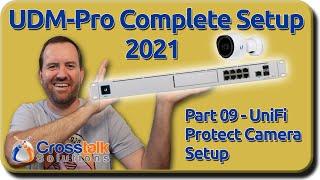 09 - UniFi Protect Camera Setup - UDM-Pro Complete Setup 2021