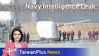 Navy Intelligence Leak, TaiwanPlus News – 18:00, July 10, 2024 | TaiwanPlus News