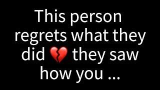  This person feels remorse for their actions. They've noticed how you...