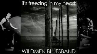 "It's Freezing In My Heart" Wildmen Bluesband (Official Video)