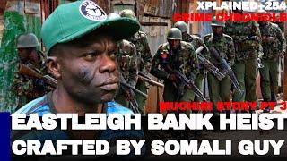 HOW A SOMALI GUY ORGANISED US A BANK HEIST IN EASTLEIGH|Muchiri story part 3