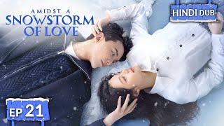 AMIDST A SNOWSTORM OF LOVE 《Hindi DUB》+《Eng SUB》Full Episode 21 | Chinese Drama in Hindi