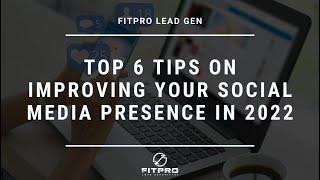 Top 6 Tips On Improving Your Social Media Presence In 2022