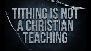 Tithing Is Not A Christian Teaching