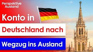 Risiko deutsches Konto nach Wegzug ins Ausland?