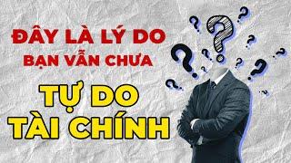 Lí do bạn vẫn chưa thể tự do tài chính - Thư viện Podcast