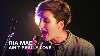 Ria Mae | Ain't Really Love | First Play Live