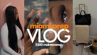 maintenance vlog | prep for miami, spending $500, getting boho knotless, last minute packing + more