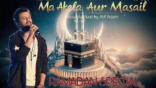 Ma ekala aur musail beshumar|| RAMDAN 2025 special best naat Sharif|| atif aslam|| IMI X TAWHEED