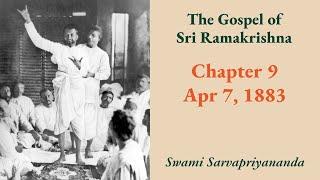 Gospel | Chapter 9: Apr 7, 1883 | Swami Sarvapriyananda