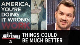 The American “Work Ethic” Is Completely Stupid - The Jim Jefferies Show