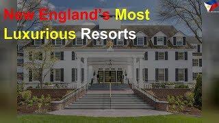 New England’s most luxurious resorts