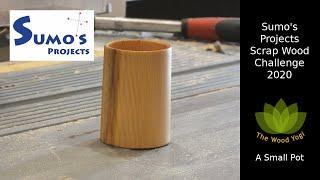 A Small Pot - My Attempt at - SPSWC2020 @Sumo's Projects Scrap Wood Challenge 2020