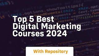 top 5 best digital marketing courses 2024