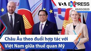 Châu Âu theo đuổi hợp tác với Việt Nam giữa thuế quan Mỹ | Truyền hình VOA 5/3/25