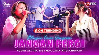 Ochi Alvira Ft. Maulana Ardiansyah - Jangan Pergi (Official Live Music Version)