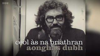 Aonghas Dubh - Ceòl às na Briathran (BBC)