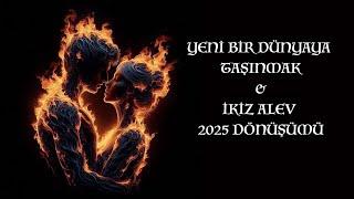 Yeni bir dünyaya taşınmak & İkiz Alev 2025 Dönüşümü