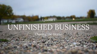 Chase the Goose: Unfinished Business (Episode 1)