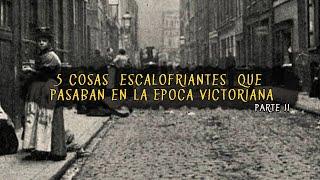 5 Cosas escalofriantes que pasaban en la época victoriana Parte II