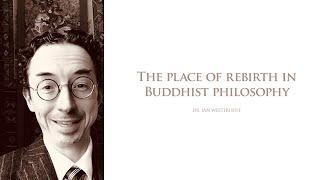 Dr. Jan Westerhoff - "The place of rebirth in Buddhist philosophy"