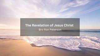 The Revelation of Jesus Christ  - Bro. Ron Peterson